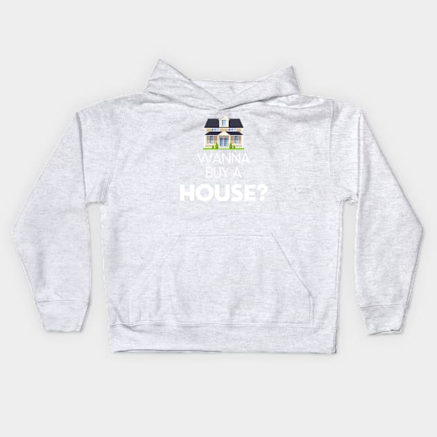 Wanna Buy a House? Kids Hoodie by Deisgns by A B Clark 